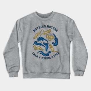 Nothing Hotter Than A CSUMB Otter Crewneck Sweatshirt